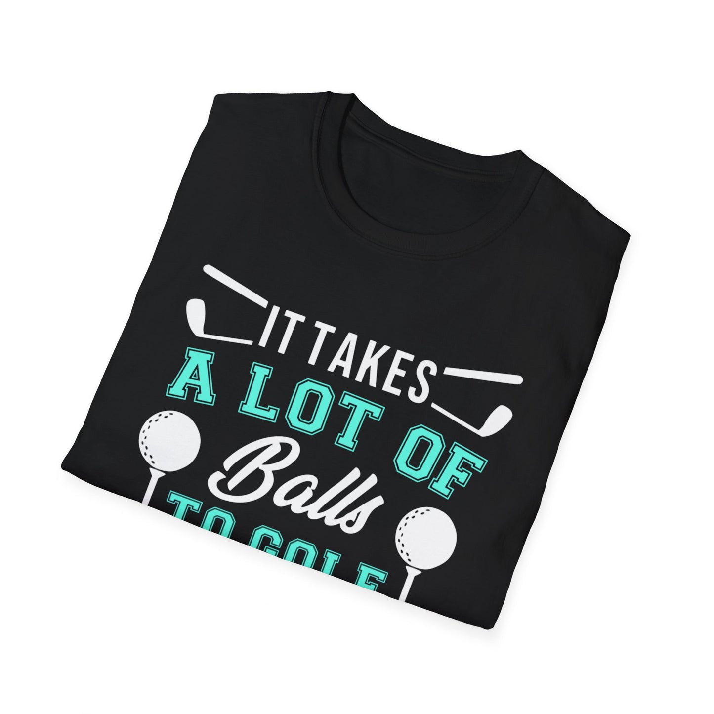 Funny Golfing Shirt, It Takes A Lot Of Balls To Golf The Way I Do, Funny Dad Joke Shirt, Bad Golfer Gift, Unisex Gildan Softstyle T-shirt