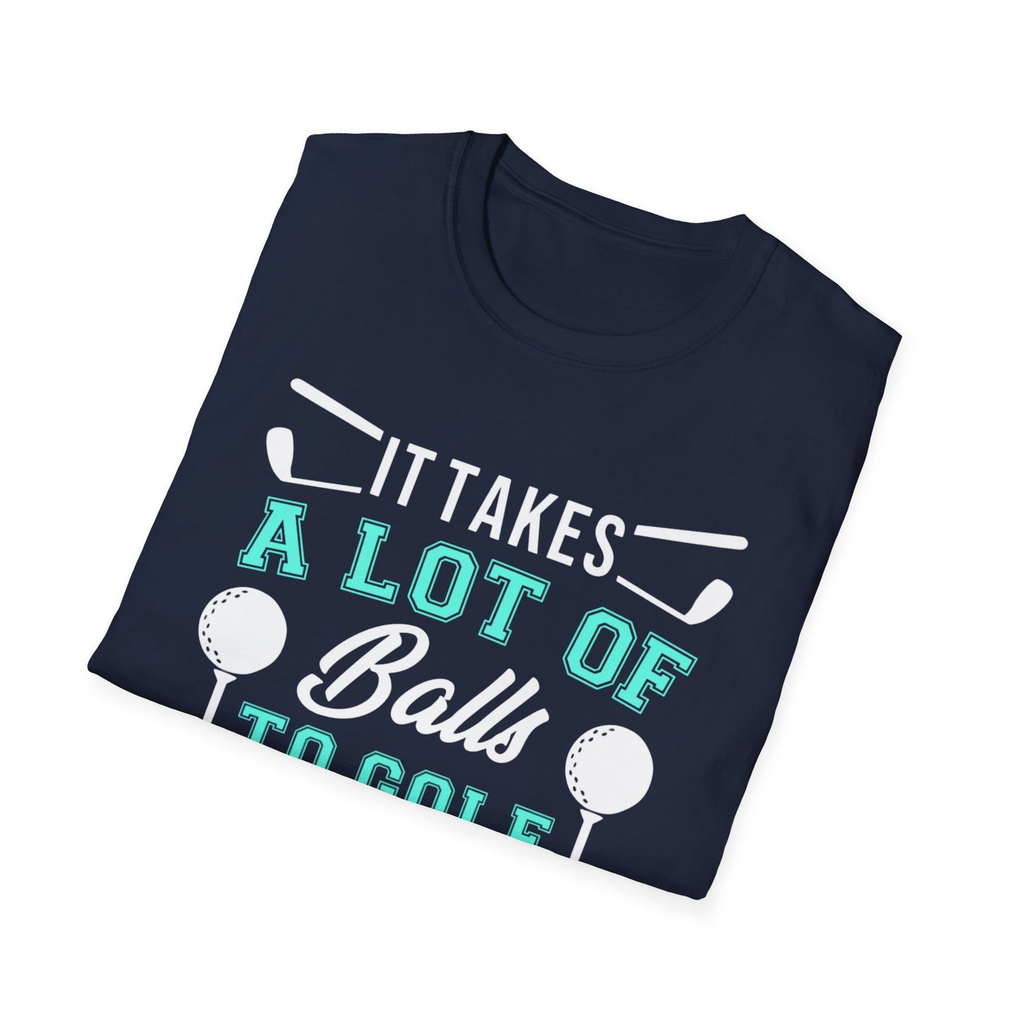 Funny Golfing Shirt, It Takes A Lot Of Balls To Golf The Way I Do, Funny Dad Joke Shirt, Bad Golfer Gift, Unisex Gildan Softstyle T-shirt