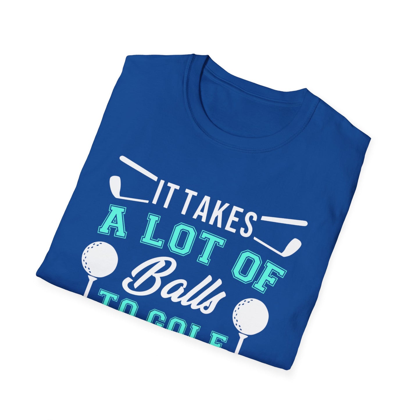 Funny Golfing Shirt, It Takes A Lot Of Balls To Golf The Way I Do, Funny Dad Joke Shirt, Bad Golfer Gift, Unisex Gildan Softstyle T-shirt