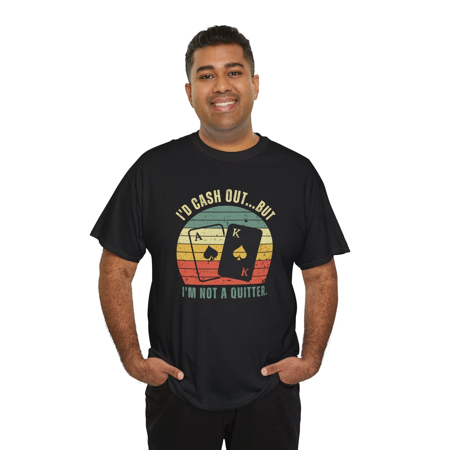 Funny Gambler T-Shirt - I'd Cash Out, But I'm Not A Quitter, Funny Vegas Shirt, Poker, Blackjack, Gambling Shirt, Roulette, Craps, Gambler Gift, Unisex T-Shirt, Express Shipping Available
