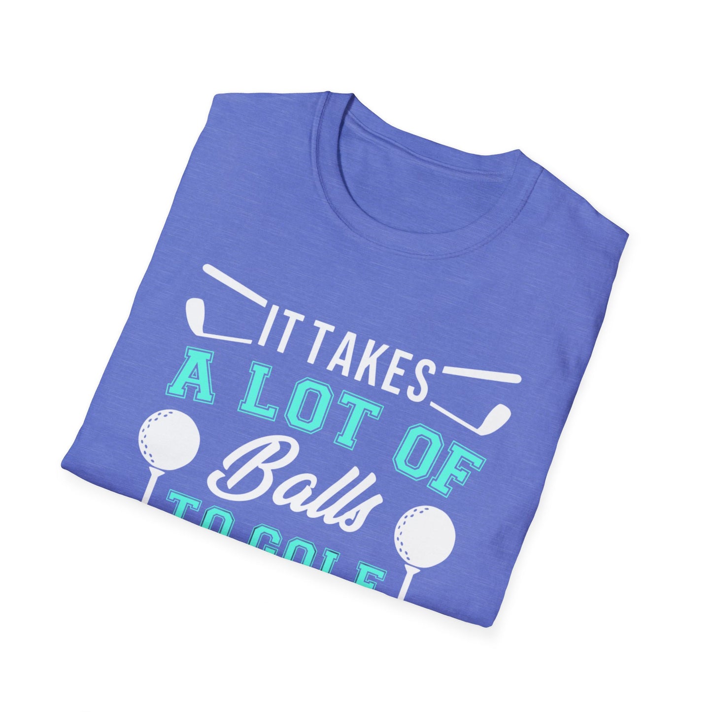 Funny Golfing Shirt, It Takes A Lot Of Balls To Golf The Way I Do, Funny Dad Joke Shirt, Bad Golfer Gift, Unisex Gildan Softstyle T-shirt