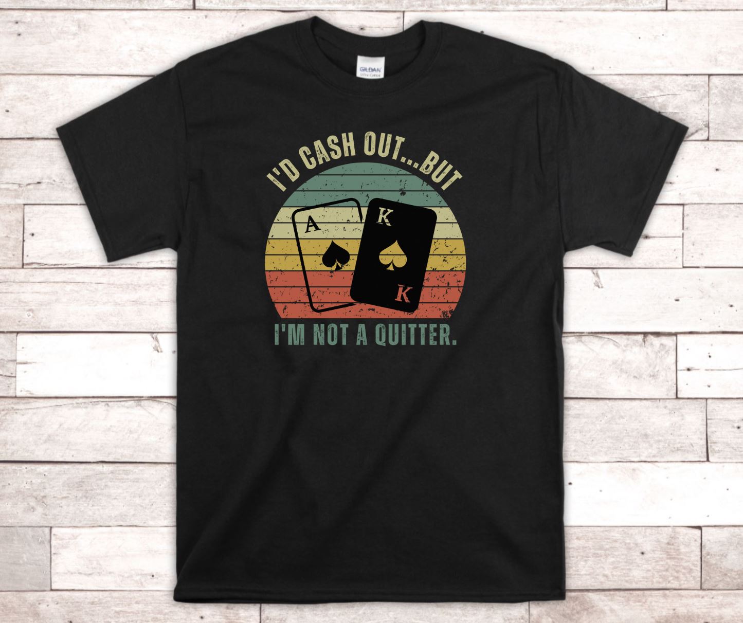 Funny Gambler T-Shirt - I'd Cash Out, But I'm Not A Quitter, Funny Vegas Shirt, Poker, Blackjack, Gambling Shirt, Roulette, Craps, Gambler Gift, Unisex T-Shirt, Express Shipping Available