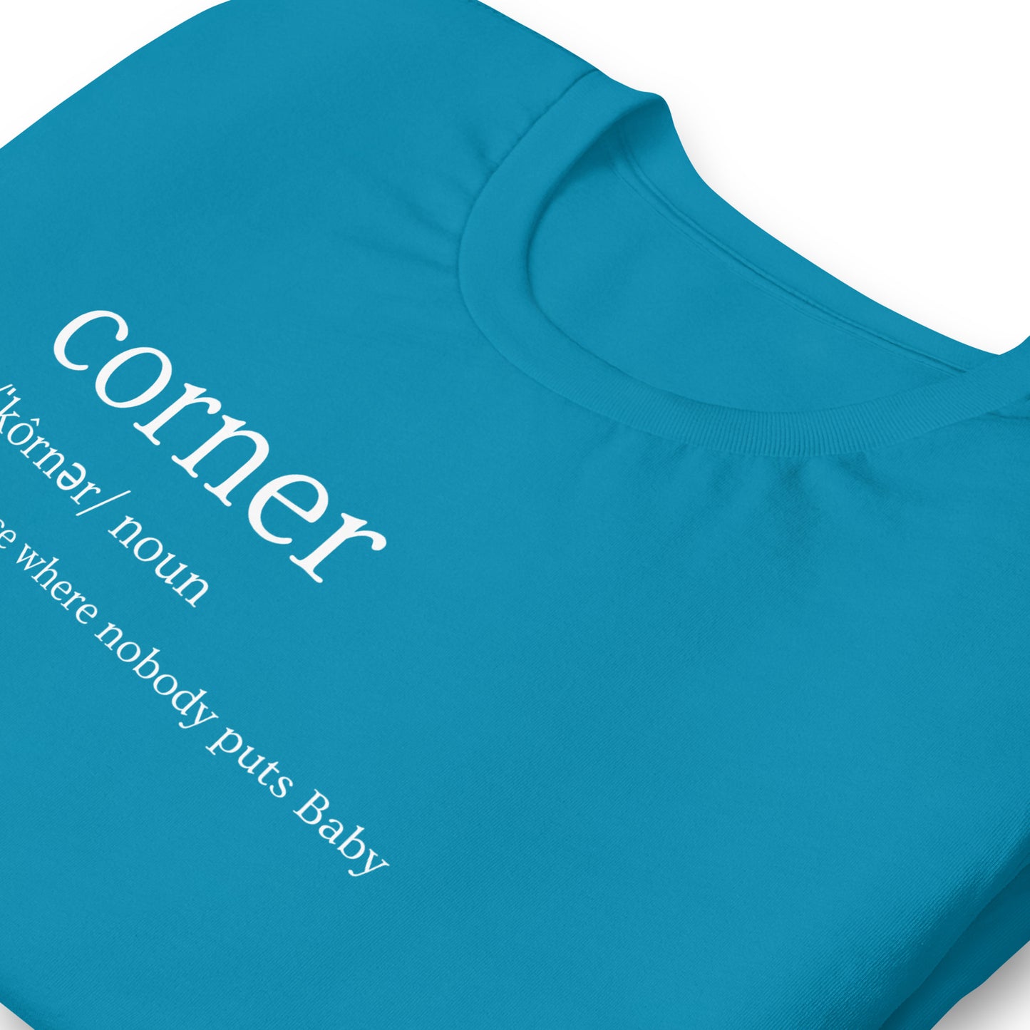 Funny Dirty Dancing Inspired T-Shirt - Nobody Puts Baby In The Corner - 80s Theme T-Shirt - Corner Definition - Funny 80s Movie Shirt, Unisex Bella Canvas T-Shirts