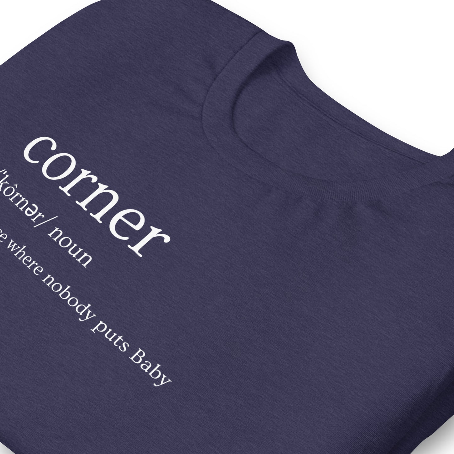 Funny Dirty Dancing Inspired T-Shirt - Nobody Puts Baby In The Corner - 80s Theme T-Shirt - Corner Definition - Funny 80s Movie Shirt, Unisex Bella Canvas T-Shirts