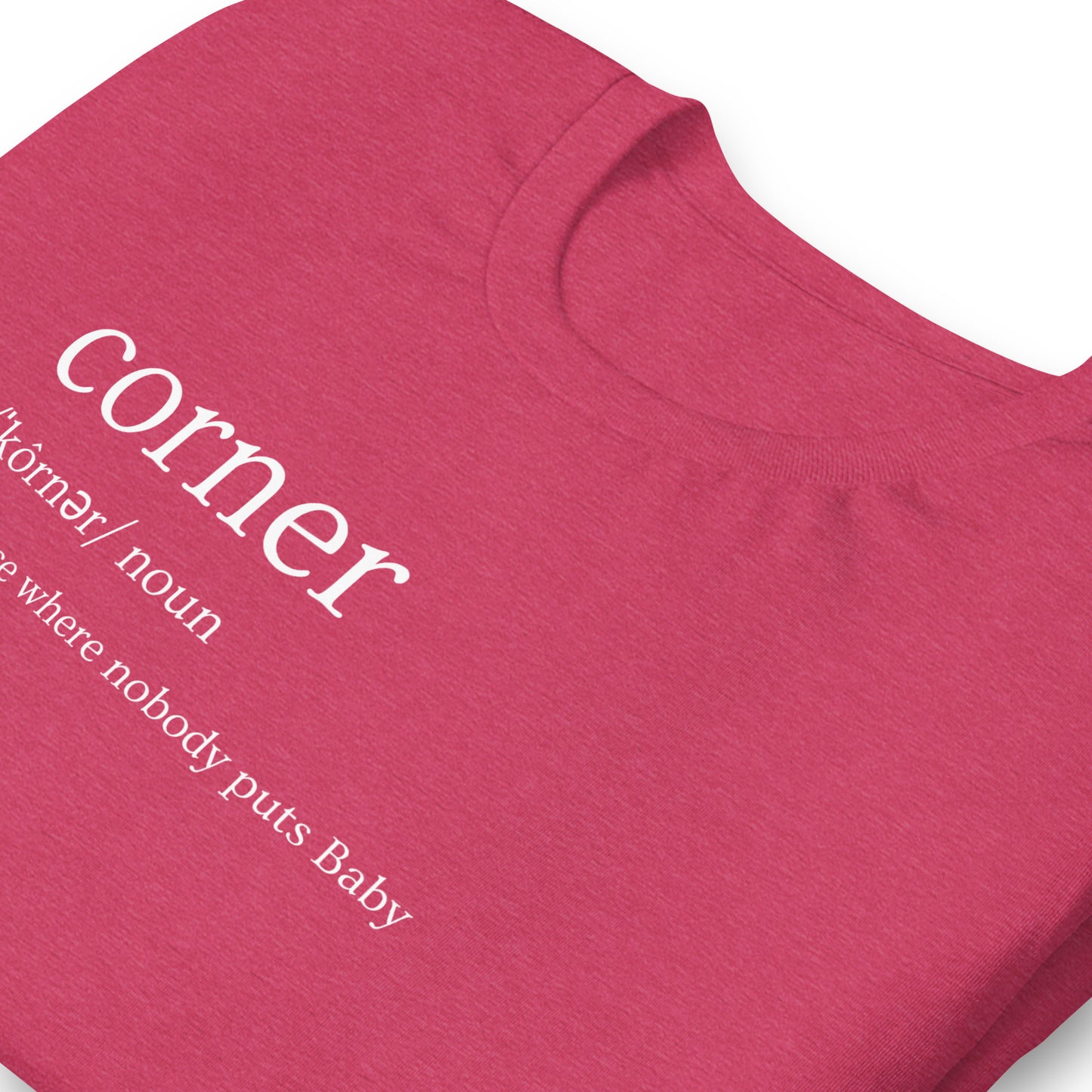 Funny Dirty Dancing Inspired T-Shirt - Nobody Puts Baby In The Corner - 80s Theme T-Shirt - Corner Definition - Funny 80s Movie Shirt, Unisex Bella Canvas T-Shirts