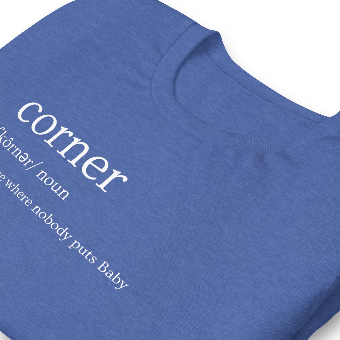 Funny Dirty Dancing Inspired T-Shirt - Nobody Puts Baby In The Corner - 80s Theme T-Shirt - Corner Definition - Funny 80s Movie Shirt, Unisex Bella Canvas T-Shirts