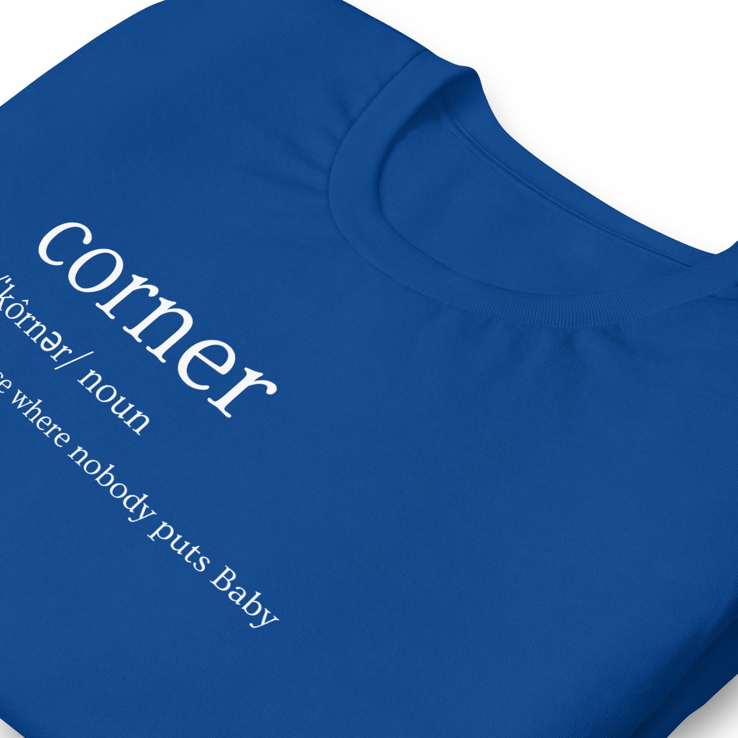 Funny Dirty Dancing Inspired T-Shirt - Nobody Puts Baby In The Corner - 80s Theme T-Shirt - Corner Definition - Funny 80s Movie Shirt, Unisex Bella Canvas T-Shirts