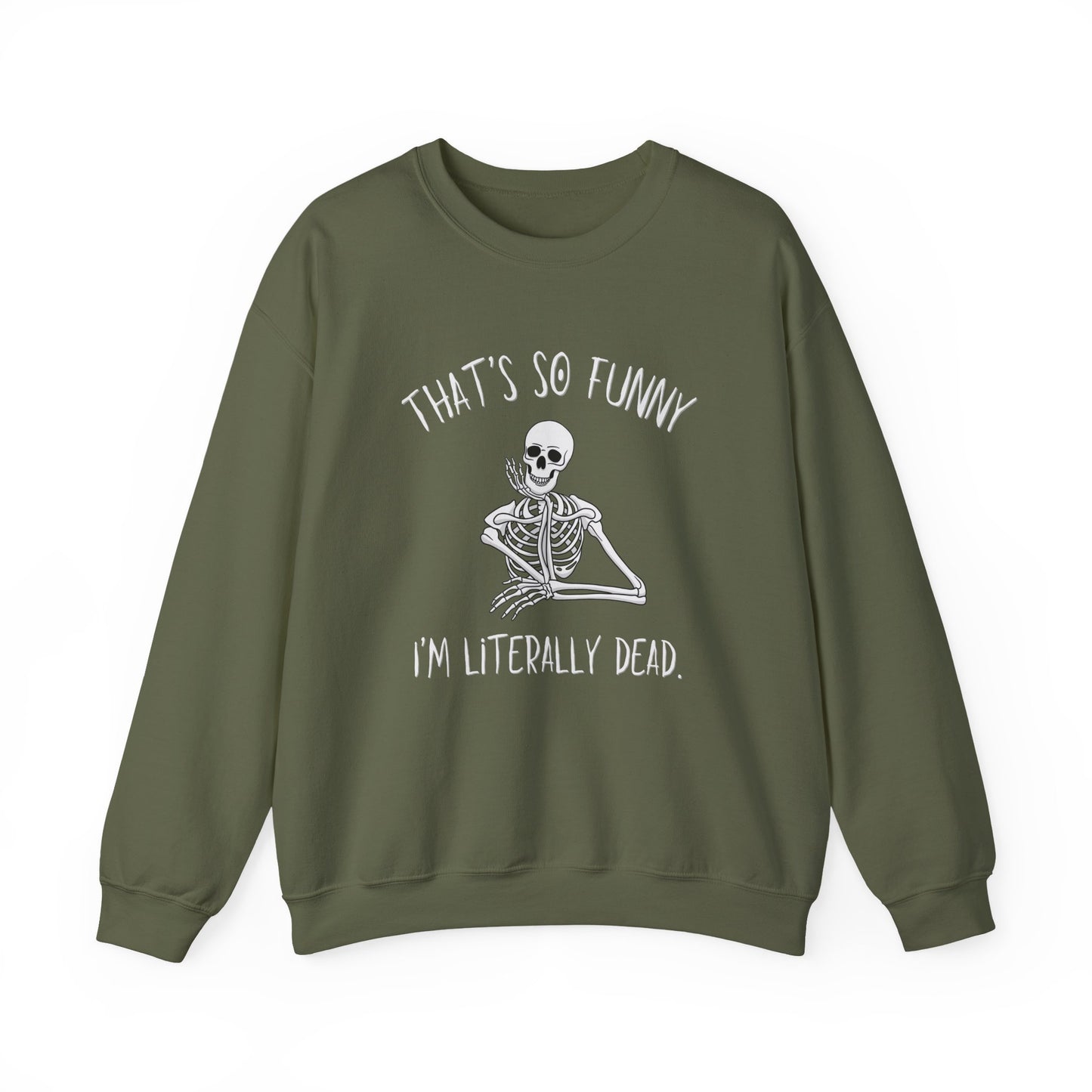 Military Green That's So Funny I'm Literally Dead funny skeleton Gildan crewneck sweatshirt