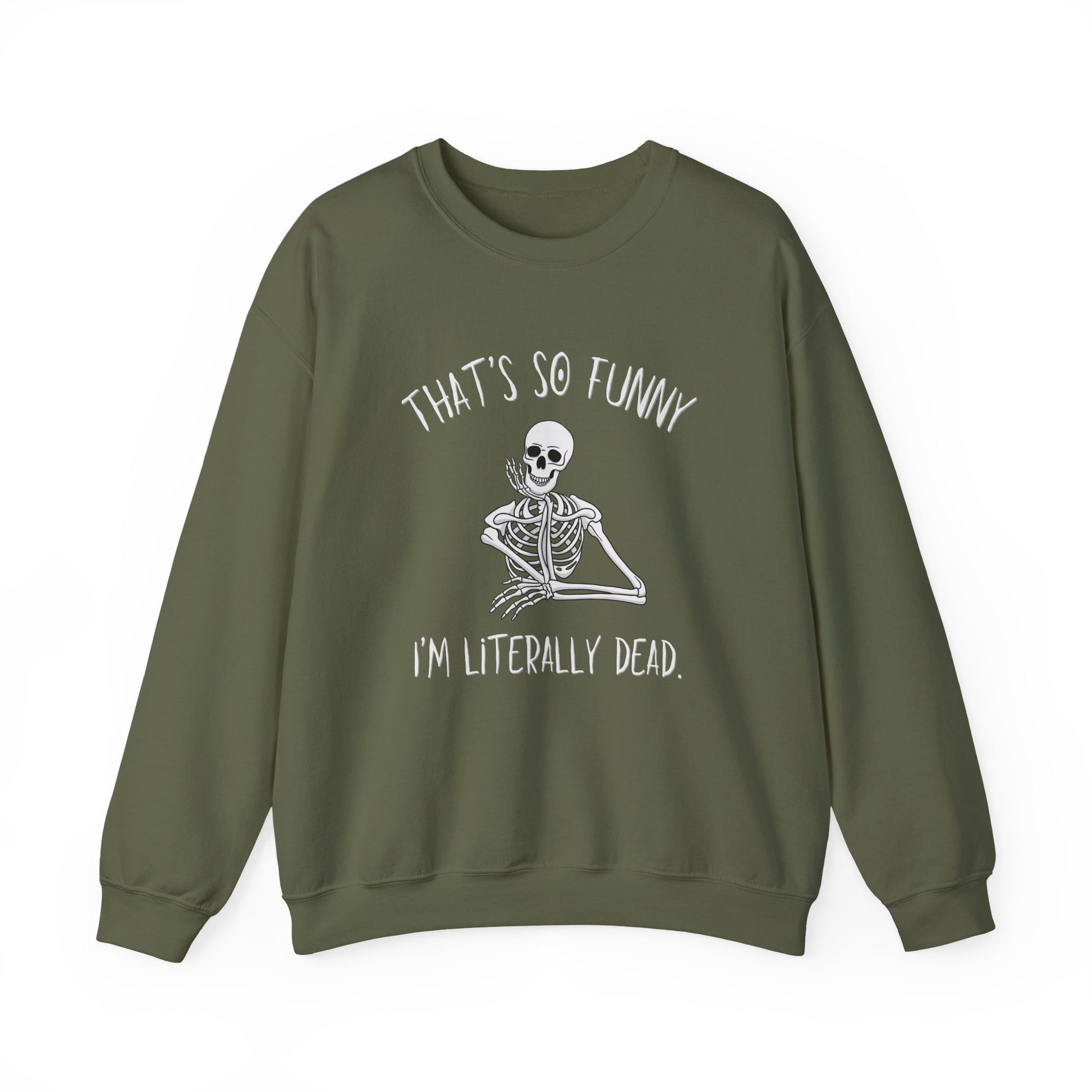 Military Green That's So Funny I'm Literally Dead funny skeleton Gildan crewneck sweatshirt