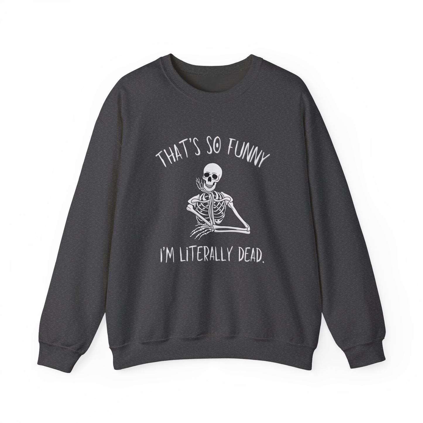Dark Heather Gray That's So Funny I'm Literally Dead funny skeleton Gildan crewneck sweatshirt