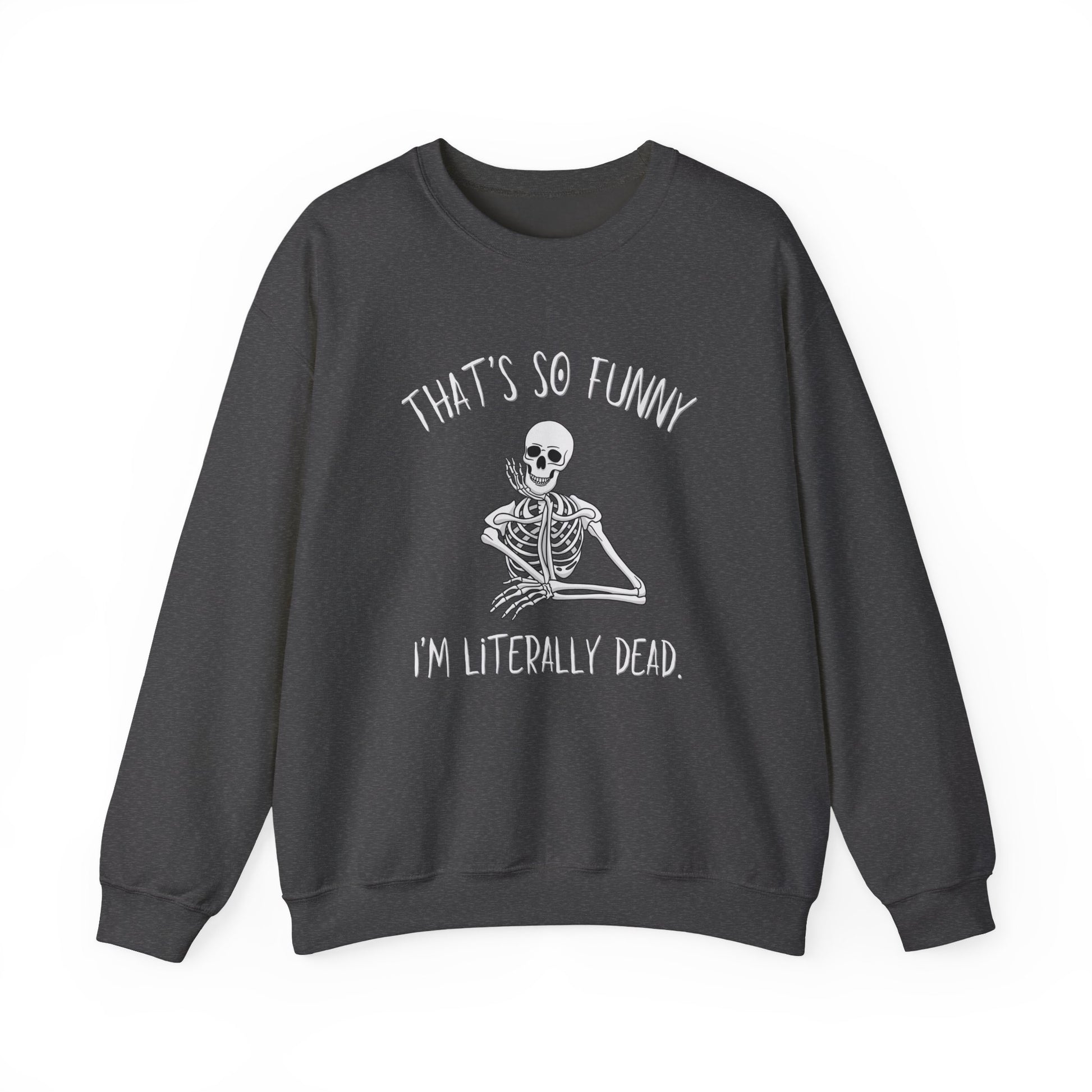 Dark Heather Gray That's So Funny I'm Literally Dead funny skeleton Gildan crewneck sweatshirt