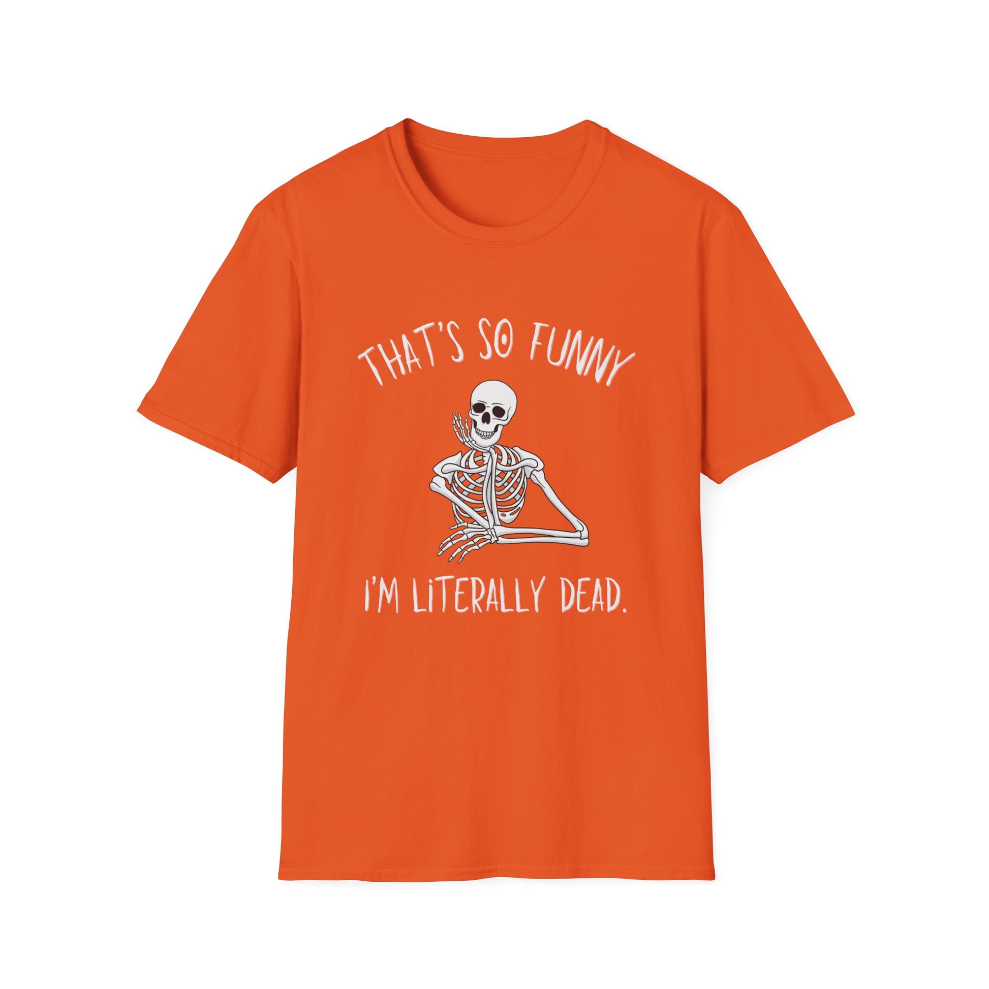 An orange short-sleeve crewneck t-shirt featuring a white graphic of a skeleton sitting cross-legged with the text 'THAT'S SO FUNNY' above and 'I'M LITERALLY DEAD.' below.
