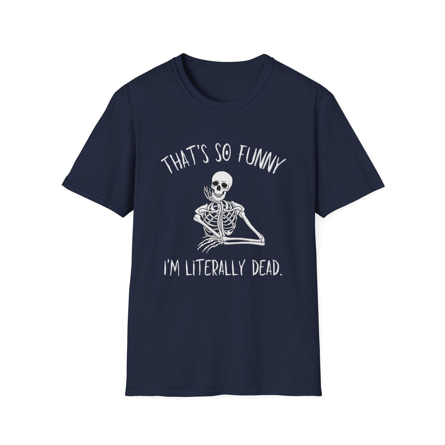 Navy Blue t-shirt featuring a skeleton looking amused with a halloween vibe font and text that says "that's so funny, I'm literally dead"