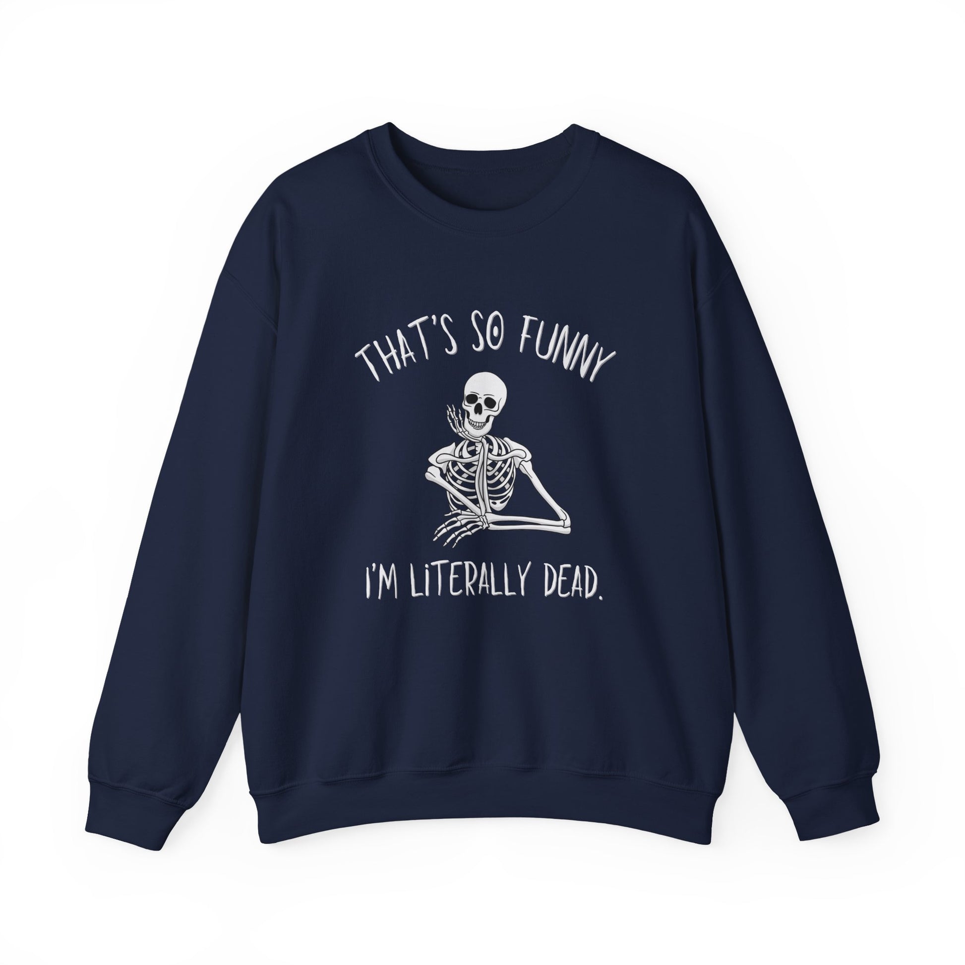 Navy Blue That's So Funny I'm Literally Dead funny skeleton Gildan crewneck sweatshirt